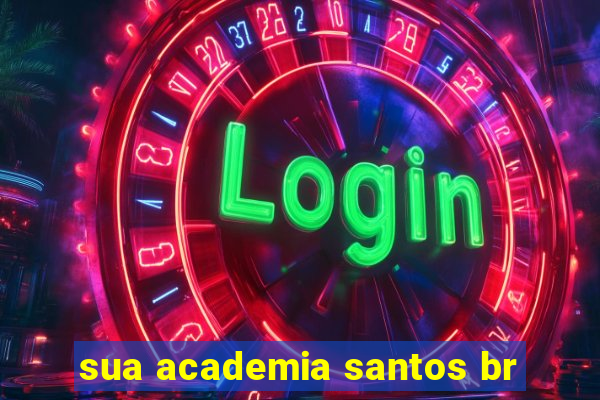 sua academia santos br